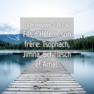 Picture 04 - 1 Chroniques 7:35 LSG - Fils d'Hélem, son frère: Tsophach, Jimna, - Bible Verse Picture