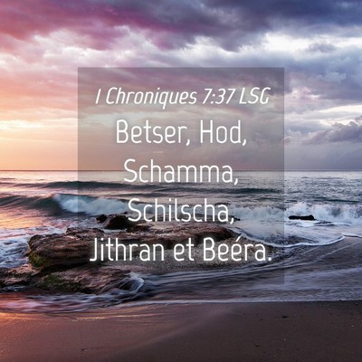 Picture 04 - 1 Chroniques 7:37 LSG - Betser, Hod, Schamma, Schilscha, Jithran et - Bible Verse Picture