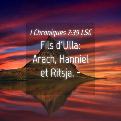Picture 04 - 1 Chroniques 7:39 LSG - Fils d'Ulla: Arach, Hanniel et Ritsja. - Bible Verse Picture