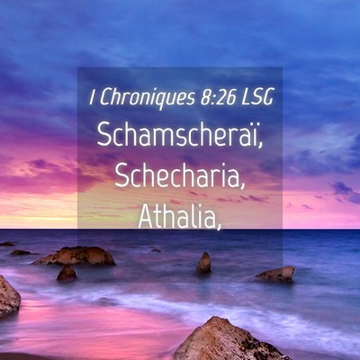 Picture 04 - 1 Chroniques 8:26 LSG - Schamscheraï, Schecharia, - Bible Verse Picture