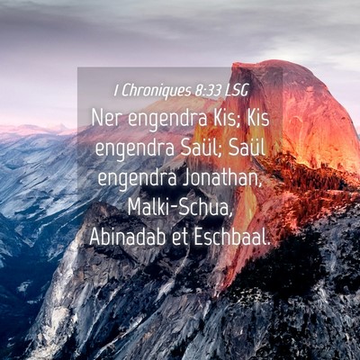 Picture 04 - 1 Chroniques 8:33 LSG - Ner engendra Kis; Kis engendra Saül; Saül - Bible Verse Picture