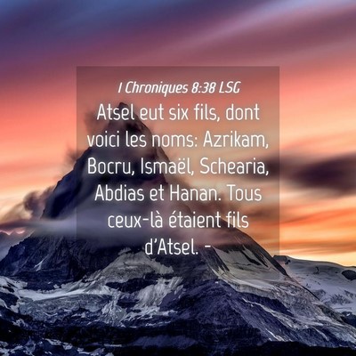 Picture 04 - 1 Chroniques 8:38 LSG - Atsel eut six fils, dont voici les noms: Azrikam, - Bible Verse Picture