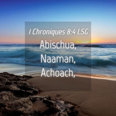 Picture 04 - 1 Chroniques 8:4 LSG - Abischua, Naaman, - Bible Verse Picture