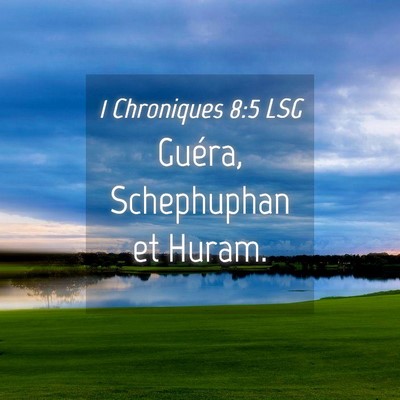 Picture 04 - 1 Chroniques 8:5 LSG - Guéra, Schephuphan et - Bible Verse Picture
