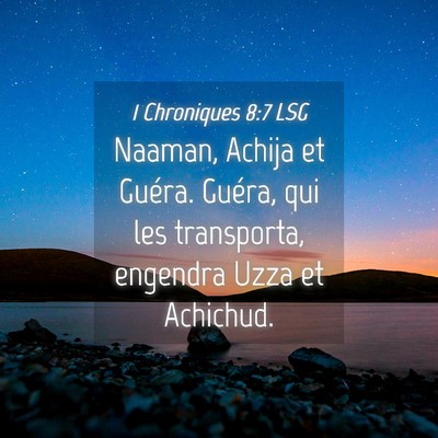 Picture 04 - 1 Chroniques 8:7 LSG - Naaman, Achija et Guéra. Guéra, qui les - Bible Verse Picture
