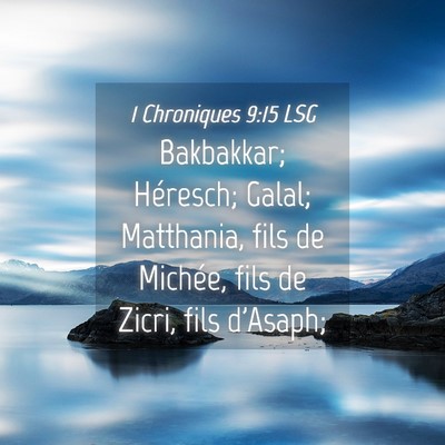 Picture 04 - 1 Chroniques 9:15 LSG - Bakbakkar; Héresch; Galal; Matthania, fils de - Bible Verse Picture