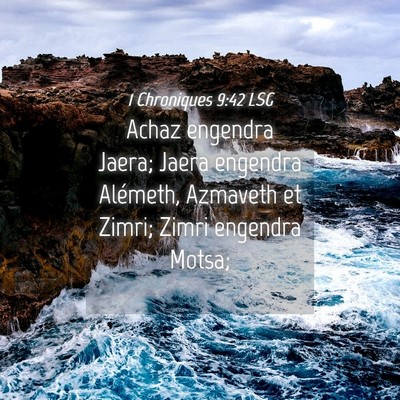 Picture 04 - 1 Chroniques 9:42 LSG - Achaz engendra Jaera; Jaera engendra Alémeth, - Bible Verse Picture