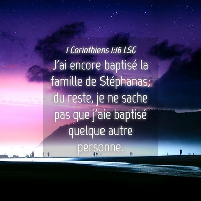 Picture 04 - 1 Corinthiens 1:16 LSG - J'ai encore baptisé la famille de Stéphanas; du - Bible Verse Picture