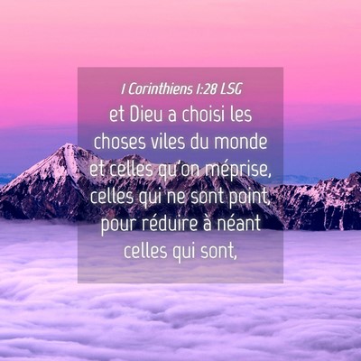 Picture 04 - 1 Corinthiens 1:28 LSG - et Dieu a choisi les choses viles du monde et - Bible Verse Picture