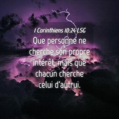 Picture 04 - 1 Corinthiens 10:24 LSG - Que personne ne cherche son propre intérêt, - Bible Verse Picture