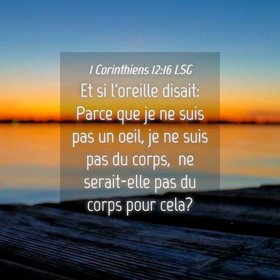 Picture 04 - 1 Corinthiens 12:16 LSG - Et si l'oreille disait: Parce que je ne suis pas - Bible Verse Picture