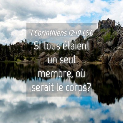 Picture 04 - 1 Corinthiens 12:19 LSG - Si tous étaient un seul membre, où serait le - Bible Verse Picture
