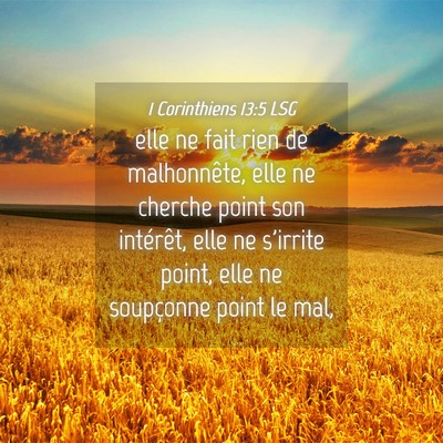 Picture 04 - 1 Corinthiens 13:5 LSG - elle ne fait rien de malhonnête, elle ne cherche - Bible Verse Picture