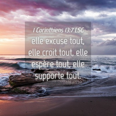Picture 04 - 1 Corinthiens 13:7 LSG - elle excuse tout, elle croit tout, elle espère - Bible Verse Picture