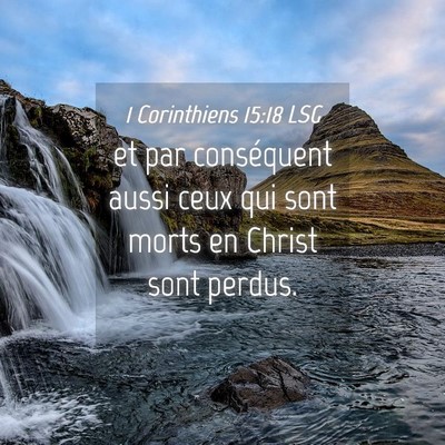 Picture 04 - 1 Corinthiens 15:18 LSG - et par conséquent aussi ceux qui sont morts en - Bible Verse Picture