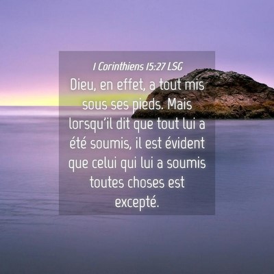 Picture 04 - 1 Corinthiens 15:27 LSG - Dieu, en effet, a tout mis sous ses pieds. Mais - Bible Verse Picture