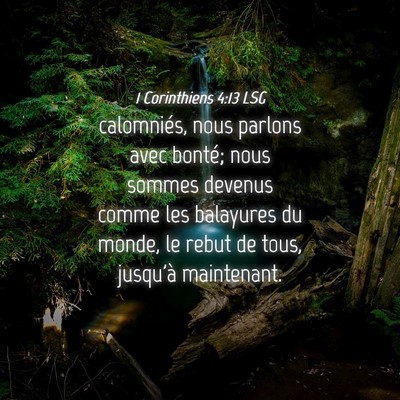 Picture 04 - 1 Corinthiens 4:13 LSG - calomniés, nous parlons avec bonté; nous sommes - Bible Verse Picture