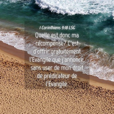 Picture 04 - 1 Corinthiens 9:18 LSG - Quelle est donc ma récompense? C'est d'offrir - Bible Verse Picture