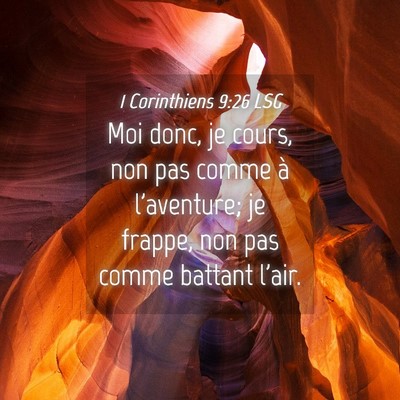 Picture 04 - 1 Corinthiens 9:26 LSG - Moi donc, je cours, non pas comme à l'aventure; - Bible Verse Picture