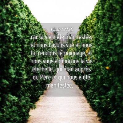 Picture 04 - 1 Jean 1:2 LSG - car la vie a été manifestée, et nous l'avons - Bible Verse Picture
