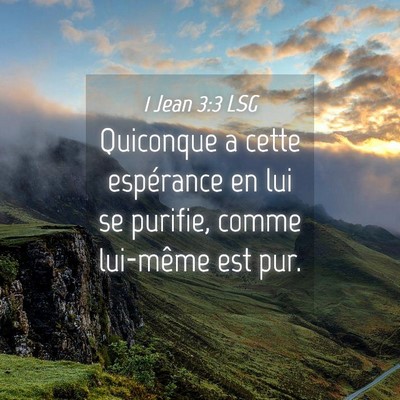 Picture 04 - 1 Jean 3:3 LSG - Quiconque a cette espérance en lui se purifie, - Bible Verse Picture