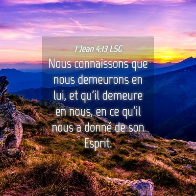 Picture 04 - 1 Jean 4:13 LSG - Nous connaissons que nous demeurons en lui, et - Bible Verse Picture