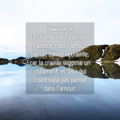 Picture 04 - 1 Jean 4:18 LSG - La crainte n'est pas dans l'amour, mais l'amour - Bible Verse Picture