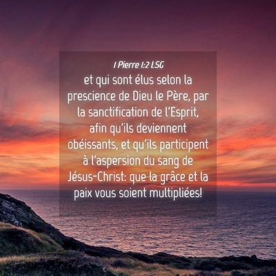 Picture 04 - 1 Pierre 1:2 LSG - et qui sont élus selon la prescience de Dieu le - Bible Verse Picture