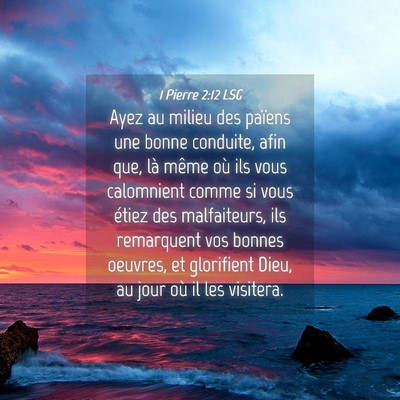 Picture 04 - 1 Pierre 2:12 LSG - Ayez au milieu des païens une bonne conduite, - Bible Verse Picture