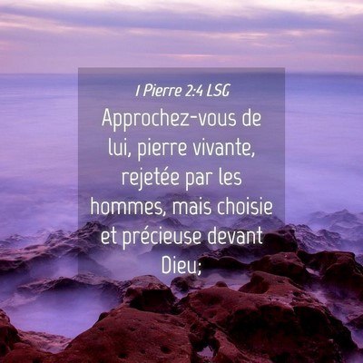 Picture 04 - 1 Pierre 2:4 LSG - Approchez-vous de lui, pierre vivante, rejetée - Bible Verse Picture