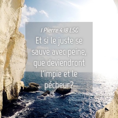 Picture 04 - 1 Pierre 4:18 LSG - Et si le juste se sauve avec peine, que - Bible Verse Picture