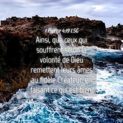 Picture 04 - 1 Pierre 4:19 LSG - Ainsi, que ceux qui souffrent selon la volonté - Bible Verse Picture