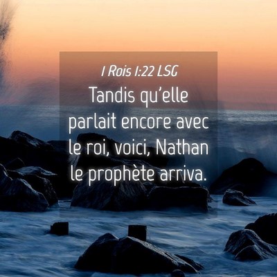 Picture 04 - 1 Rois 1:22 LSG - Tandis qu'elle parlait encore avec le roi, voici, - Bible Verse Picture
