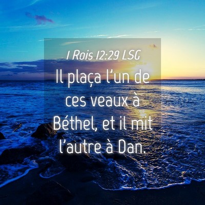 Picture 04 - 1 Rois 12:29 LSG - Il plaça l'un de ces veaux à Béthel, et il mit - Bible Verse Picture