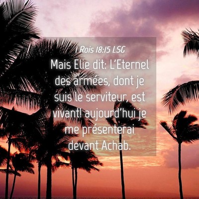 Picture 04 - 1 Rois 18:15 LSG - Mais Elie dit: L'Eternel des armées, dont je - Bible Verse Picture