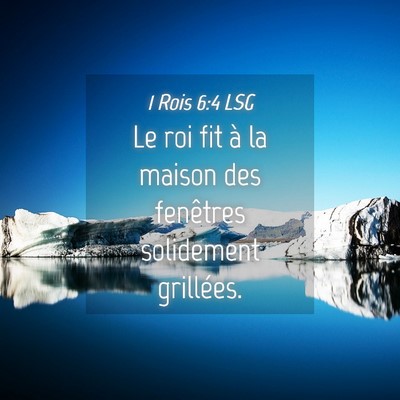 Picture 04 - 1 Rois 6:4 LSG - Le roi fit à la maison des fenêtres solidement - Bible Verse Picture