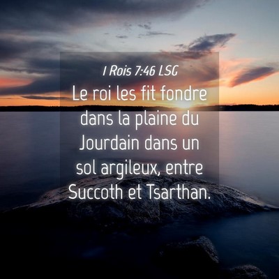 Picture 04 - 1 Rois 7:46 LSG - Le roi les fit fondre dans la plaine du Jourdain - Bible Verse Picture