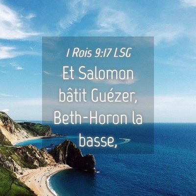 Picture 04 - 1 Rois 9:17 LSG - Et Salomon bâtit Guézer, Beth-Horon la - Bible Verse Picture