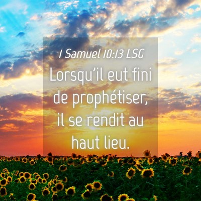 Picture 04 - 1 Samuel 10:13 LSG - Lorsqu'il eut fini de prophétiser, il se rendit - Bible Verse Picture