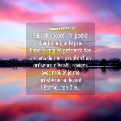 Picture 04 - 1 Samuel 15:30 LSG - Saül dit encore: J'ai péché! Maintenant, je te - Bible Verse Picture