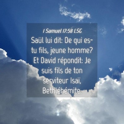 Picture 04 - 1 Samuel 17:58 LSG - Saül lui dit: De qui es-tu fils, jeune homme? Et - Bible Verse Picture