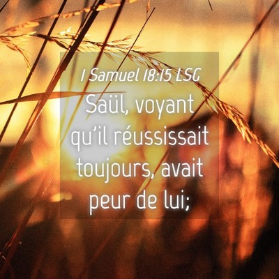 Picture 04 - 1 Samuel 18:15 LSG - Saül, voyant qu'il réussissait toujours, avait - Bible Verse Picture