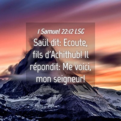 Picture 04 - 1 Samuel 22:12 LSG - Saül dit: Ecoute, fils d'Achithub! Il répondit: - Bible Verse Picture