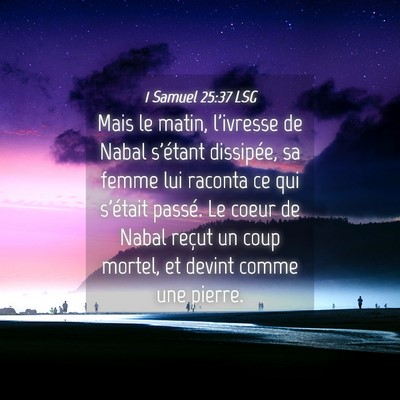 Picture 04 - 1 Samuel 25:37 LSG - Mais le matin, l'ivresse de Nabal s'étant - Bible Verse Picture