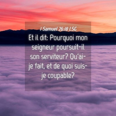 Picture 04 - 1 Samuel 26:18 LSG - Et il dit: Pourquoi mon seigneur poursuit-il son - Bible Verse Picture