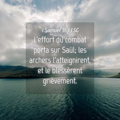 Picture 04 - 1 Samuel 31:3 LSG - L'effort du combat porta sur Saül; les archers - Bible Verse Picture