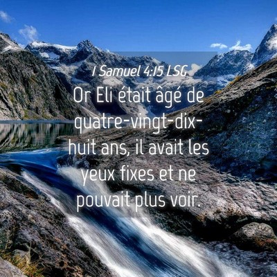 Picture 04 - 1 Samuel 4:15 LSG - Or Eli était âgé de quatre-vingt-dix-huit ans, - Bible Verse Picture