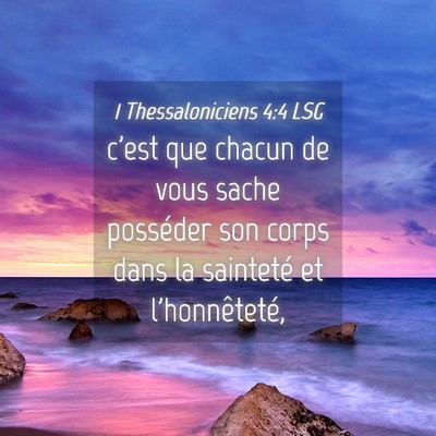 Picture 04 - 1 Thessaloniciens 4:4 LSG - c'est que chacun de vous sache posséder son - Bible Verse Picture