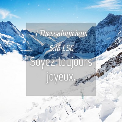 Picture 04 - 1 Thessaloniciens 5:16 LSG - Soyez toujours - Bible Verse Picture