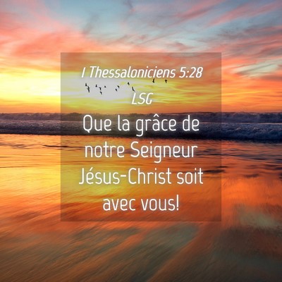 Picture 04 - 1 Thessaloniciens 5:28 LSG - Que la grâce de notre Seigneur Jésus-Christ - Bible Verse Picture